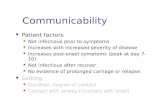 Communicability Patient factors Not infectious prior to symptoms Increases with increased severity of disease Increases post-onset symptoms (peak at day.