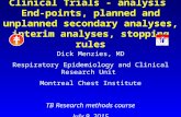 Clinical Trials - analysis End-points, planned and unplanned secondary analyses, interim analyses, stopping rules Dick Menzies, MD Respiratory Epidemiology.