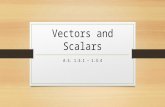 Vectors and Scalars A.S. 1.3.1 – 1.3.4. Scalar Quantities Those values, measured or coefficients, that are complete when reported with only a magnitude.