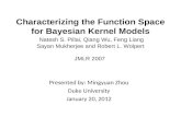 Characterizing the Function Space for Bayesian Kernel Models Natesh S. Pillai, Qiang Wu, Feng Liang Sayan Mukherjee and Robert L. Wolpert JMLR 2007 Presented.