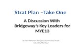 A Discussion With Bridgeway’s Key Leaders for MYE13 By Dave Michener—Bridgeway Community Church Columbia, Maryland.
