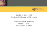 Daniel J. Berry MD Chair, AJRR Board of Directors AAHKS Annual Meeting Dallas, Texas November 7, 2015.
