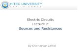 Electric Circuits Lecture 2: Sources and Resistances By Sheharyar Zahid.