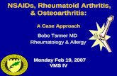 NSAIDs, Rheumatoid Arthritis, & Osteoarthritis: A Case Approach Bobo Tanner MD Rheumatology & Allergy Monday Feb 19, 2007 VMS IV.