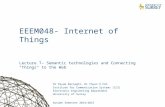 1 EEEM048- Internet of Things Lecture 7- Semantic technologies and Connecting "Things" to the Web Dr Payam Barnaghi, Dr Chuan H Foh Institute for Communication.