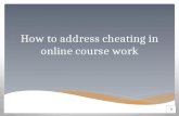 How to address cheating in online course work Clearly state your expectations for students in your class. I clearly state expectations at my Course Orientation.
