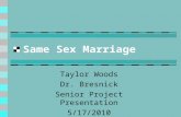 Same Sex Marriage Taylor Woods Dr. Bresnick Senior Project Presentation 5/17/2010 Period: 7.