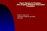 From Theory to Practice: ASL-English Bilingual Education Practices Bobbie M. Allen, Ph.D. University of California, San Diego EDS 342A.