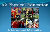 Achievement Motivation A2 Physical Education.   .