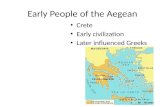 Early People of the Aegean Crete Early civilization Later influenced Greeks.