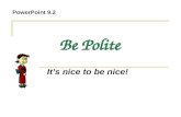 Be Polite It’s nice to be nice! PowerPoint 9.2. Thank you / Sorry + for We use gerunds (-ing words) or nouns after for. Thank you I want to thank you.