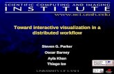 Toward interactive visualization in a distributed workflow Steven G. Parker Oscar Barney Ayla Khan Thiago Ize Steven G. Parker Oscar Barney Ayla Khan Thiago.