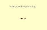 Advanced Programming LOOP. 2 while Repetition Structure Repetition Structure –An action is to be repeated Continues while statement is true Ends when.
