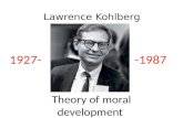Lawrence Kohlberg Theory of moral development 1927- -1987.