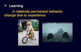 Learning A relatively permanent behavior change due to experience.