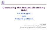 Operating the Indian Electricity Grid Challenges and Future Outlook R.P.Singh Chairman and Managing Director Power Grid Corporation of India Limited.