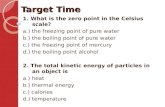 Target Time 1. What is the zero point in the Celsius scale? a.) the freezing point of pure water b.) the boiling point of pure water c.) the freezing point.
