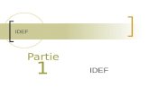 IDEF Partie 1 IDEF. What is IDEF? Definition: IDEF is the common name referring to classes of enterprise modeling languages. Objective: IDEF is used for.