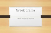 Greek drama And the Antigone by Sophocles. Why Greek drama is important It stands at the beginning of Western Civilization which we have inherited. It.