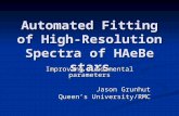 Automated Fitting of High-Resolution Spectra of HAeBe stars Improving fundamental parameters Jason Grunhut Queen’s University/RMC.