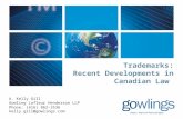 Trademarks: Recent Developments in Canadian Law A. Kelly Gill Gowling Lafleur Henderson LLP Phone: (416) 862-3536 kelly.gill@gowlings.com.