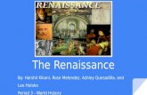 The Renaissance By: Harshil Kikani, Rose Melendez, Ashley Quesadilla, and Leo Hotsko Period 3 - World History.