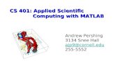CS 401: Applied Scientific Computing with MATLAB Andrew Pershing 3134 Snee Hall ajp9@cornell.edu 255-5552.