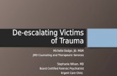 De-escalating Victims of Trauma Michelle Dodge, JD, MSW JMD Counseling and Therapeutic Services Stephanie Wilson, MD Board Certified Forensic Psychiatrist.