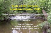 State of the Streams Loudoun County: 2005 Loudoun Strategic Watershed Management Planning Conference February 23, 2006 Presented by: Darrell Schwalm Loudoun.