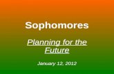Sophomores Planning for the Future January 12, 2012.