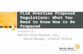 Presented by: Melissa Sharp Murdock, Esq., Senior Manager, External Affairs FLSA Overtime Proposed Regulations: What You Need to Know Now to Be Prepared.
