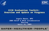CCCB Evaluation Toolkit: Overview and Update on Progress Angela Moore, MPH 2009 NCCCP & NPCR Collaborative Meeting April 16, 2009.