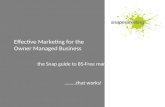 Effective Marketing for the Owner Managed Business the Snap guide to BS-Free marketing …… ………that works!