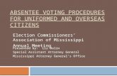 ABSENTEE VOTING PROCEDURES FOR UNIFORMED AND OVERSEAS CITIZENS Election Commissioners’ Association of Mississippi Annual Meeting Presented by: Liz Bolin.
