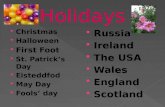 Christmas  Halloween  First Foot  St. Patrick’s Day  Eisteddfod  May Day  Fools’ day  Russia  Ireland  The USA  Wales  England  Scotland.
