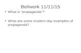 Bellwork 11/11/15 What is “propaganda”? What are some modern-day examples of propaganda?