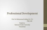 Professional Development Prof. Dr. Muhammad Ashfaq (S.I., T.I.) PhD, LLB Registrar, National Textile University Faisalabad.