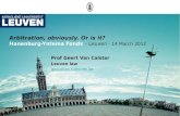 Arbitration, obviously. Or is it? Hanenburg-Yntema Fonds – Leuven - 14 March 2012 Prof Geert Van Calster Leuven law gavc@law.kuleuven.be.