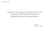 Kalman Filter Based Algorithms for Fast Training of Multilayer Perceptrons: Implementation and Applications ECE 539 Project Dan Li Spring, 2000.