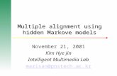 Multiple alignment using hidden Markove models November 21, 2001 Kim Hye Jin Intelligent Multimedia Lab marisan@postech.ac.kr.