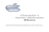 Character’s Name/ Nickname IPhone Click HERE to indicate the ringtone for your character’s phone, as well as at least one verse/ chorus of the song.