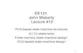 1 EE121 John Wakerly Lecture #12 PLD-based state machine structures WITH statements Finite-memory state-machine design PLD-based state-machine design.
