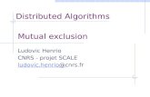 Mutual exclusion Ludovic Henrio CNRS - projet SCALE ludovic.henrio@ludovic.henrio@cnrs.fr Distributed Algorithms.