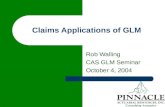 Claims Applications of GLM Rob Walling CAS GLM Seminar October 4, 2004.
