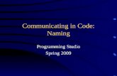 Communicating in Code: Naming Programming Studio Spring 2009.