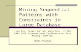 1 Mining Sequential Patterns with Constraints in Large Database Jian Pei, Jiawei Han,Wei Wang Proc. of the 2002 IEEE International Conference on Data Mining.
