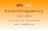 BPK 303 Kinanthropometry Fall 2015 Instructor: Dr. Richard Ward email: ward@sfu.caward@sfu.ca.