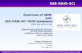 Www.see-grid-sci.eu SEE-GRID-SCI Overview of YAIM and SEE-GRID-SCI YAIM templates Dusan Vudragovic Institute of Physics Belgrade Serbia dusan@scl.rs The.
