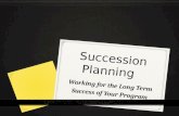 Succession Planning Working for the Long Term Success of Your Program.