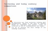 Yesterday and today cookery comparison We discovery our food evolution talking whit grandparents. Based in the past on healthy foods as vegetable and pulses,